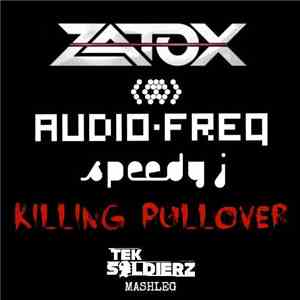 Zatox & Audiofreq Ft. Speedy J - Killing Pullover (Tek Soldierz Mashleg)