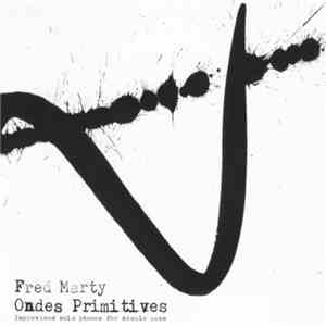 Fred Marty - Ondes Primitives: Improvised Solo Pieces For Double Bass