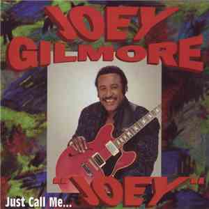 Joey Gilmore - Just Call Me Joey