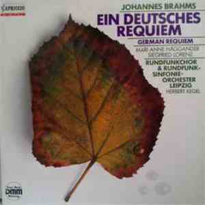 Johannes Brahms - Rundfunkchor Leipzig, Rundfunk-Sinfonie-Orchester Leipzig, Herbert Kegel - Ein Deutsches Requiem