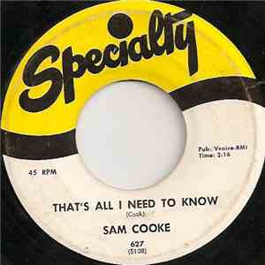 Sam Cooke - That's All I Need To Know / I Don't Want To Cry