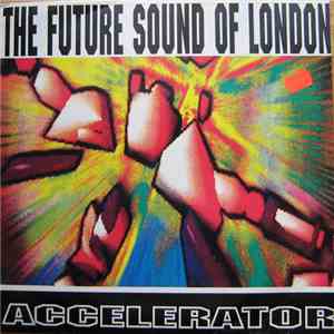 The Future Sound Of London - Accelerator