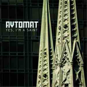 Avtomat - Yes, I'm A Saint