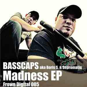 Basscaps Aka Boris S. & Sepromatiq - Madness EP