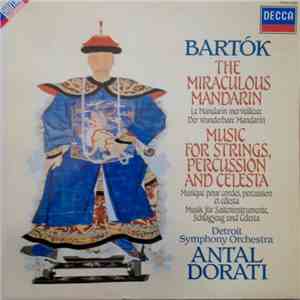 Béla Bartók – Antal Dorati, Detroit Symphony Orchestra - The Miraculous Mandarin, Op. 19 / Music For Strings, Percussion & Celesta