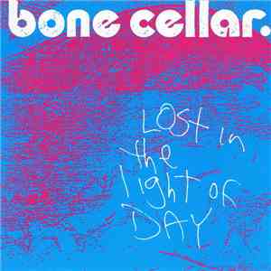 Bone Cellar - Lost In The Light Of Day