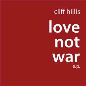 Cliff Hillis - Love Not War E.P.