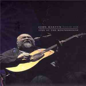 John Martyn - Solid Air - Live At The Roundhouse