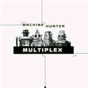 Multiplex  - Machine Hunter