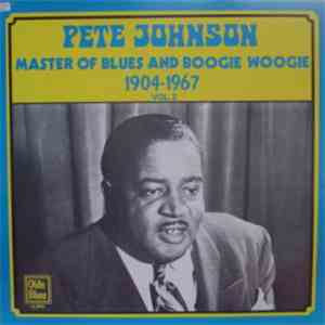 Pete Johnson - Master Of Blues And Boogie Woogie 1904-1967 Vol 2