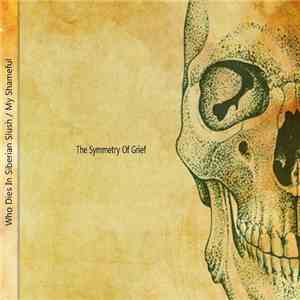 Who Dies In Siberian Slush / My Shameful - The Symmetry Of Grief