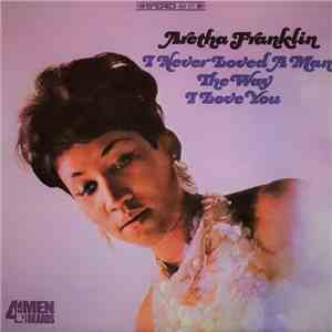 Aretha Franklin - I Never Loved A Man The Way I Love You