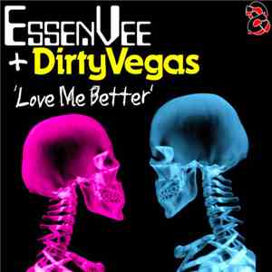 EssenVee + Dirty Vegas - Love Me Better