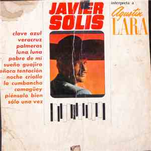 Javier Solís - Javier Solís Interpreta A Agustín Lara