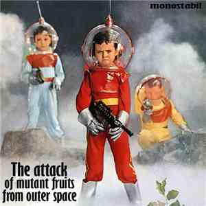 Monostabil - The Attack Of Mutant Fruits From Outer Space