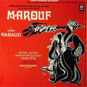 Rabaud / Jésus Etcheverry Conducting Loire Philharmonic Orchestra With Michel Lecocq, Anne-Marie Blanzat, Franz Petri And Nantes Opera Chorus - Rabaud: Marouf, Savetier Du Caire (Marouf, Cobbler Of Cairo) - World Premiere Recording