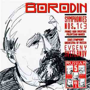 Borodin, State Symphony Orchestra Of Russia, Evgeny Svetlanov - Symphonies Nos. 1 & 3 • Prince Igor Overture • Polovtsian March