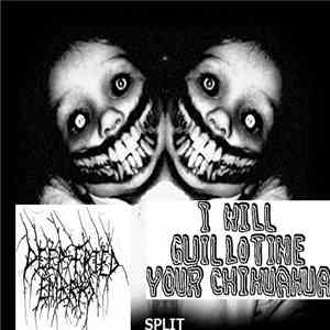 I Will Guillotine Your Chihuahua, Deep Fried Embryo - Split