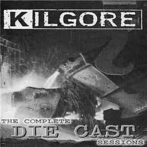 Kilgore - The Complete Die Cast Sessions