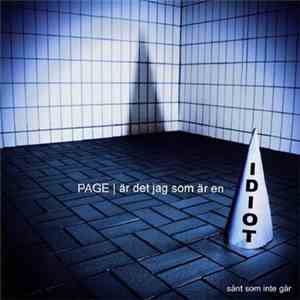 Page - Är Det Jag Som Är En Idiot? / Sånt Som Inte Går