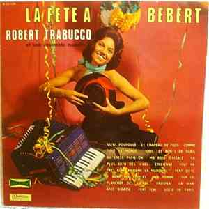 Robert Trabucco Et Son Ensemble Musette - La Fête A Bébert