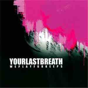Your Last Breath - We Play For Keeps