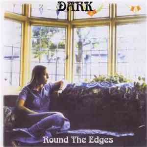 Dark  - Dark Round The Edges