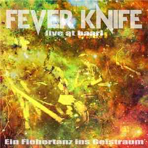 Fever Knife - Ein Fiebertanz Ins Geistraum (Live At Baari)