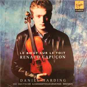 Renaud Capuçon, Daniel Harding, Die Deutsche Kammerphilharmonie Bremen - Le Boeuf Sur Le Toit (French Works For Violin And Orchestra)