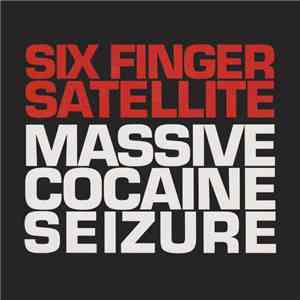 Six Finger Satellite - Massive Cocaine Seizure