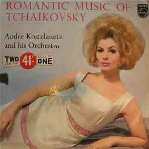 Tchaikovsky, Andre Kostelanetz And His Orchestra - The Romantic Music Of Tchaikovsky