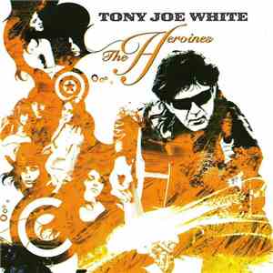 Tony Joe White - The Heroines