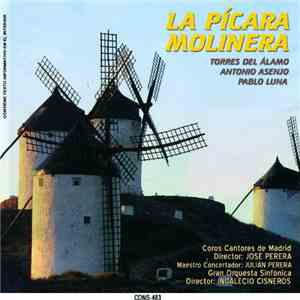 Torres Del Álamo, Antonio Asenjo, Pablo Luna - Coros Cantores De Madrid Director: José Perera Maestro Concertante: Julián Perera, Gran Orquesta Sinfónica Director: Indalecio Cisneros - La Pícara Molinera