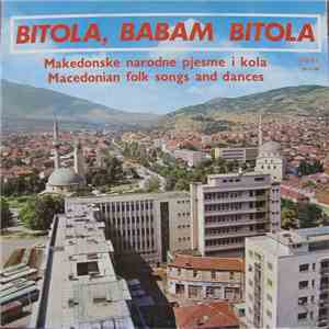 Various - Bitola, Babam Bitola (Macedonian Folk Songs And Dances)