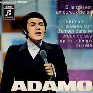 Adamo - Si Le Ciel Est Amoureux De Toi / Oui La Mer...A Verse Tant D'amour Dans Le Creux De Ses Vagues Le Temps D'un Ete