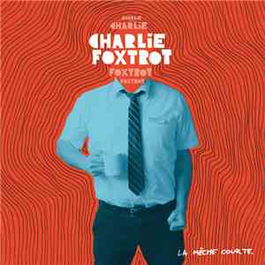 Charlie Foxtrot - La Mèche Courte