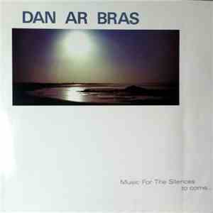 Dan Ar Bras - Music For The Silences To Come…
