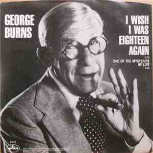 George Burns - I Wish I Was Eighteen Again