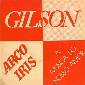 Gilson - Arco Iris / A Música Do Nosso Amor