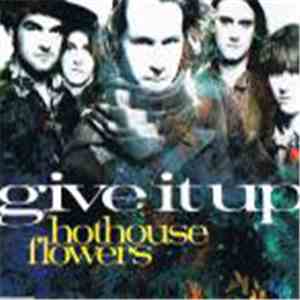 Hothouse Flowers - Give It Up