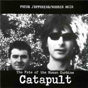 Peter Jefferies / Robbie Muir - Catapult / The Fate Of The Human Carbine