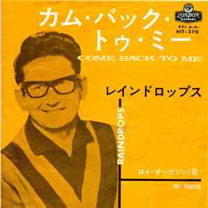 Roy Orbison - Come Back To Me / Raindrops