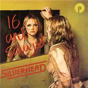 Silverhead - 16 And Savaged