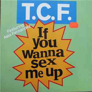 T.C.F. Feat. Asia Fernandez - If You Wanna Sex Me Up