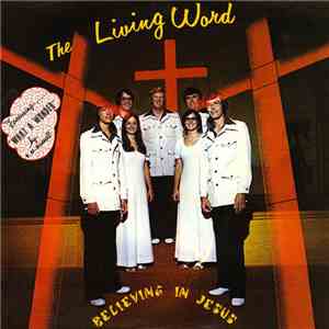 The Living Word  - Believing In Jesus