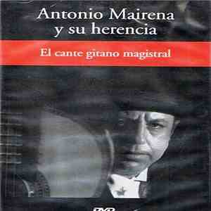 Antonio Mairena - Manuel Mairena - El Boquerón - El Indio - Antonio Mairena y Su Herencia: El Cante Gitano Magistral