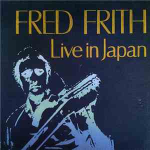 Fred Frith - Live In Japan:The Guitars On The Table Approach