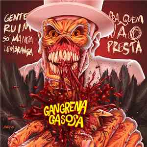 Gangrena Gasosa - Gente Ruim Só Manda Lembrança Pra Quem Não Presta