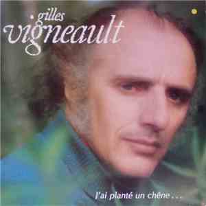 Gilles Vigneault - J'ai Planté Un Chêne...