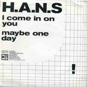 H.A.N.S. - I Come In On You / Maybe One Day